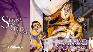 VÍDEO Semana Santa Lucena 2024  LUNES SANTO Cofradía Franciscana de Pasión [upl. by Kellda]