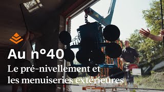 Au n°40 Épisode 03  Le PréNivellement et les Menuiseries Extérieures [upl. by Joacima]