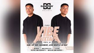 The Vibe Mixtape Vol 6  RampB Hip Hop Dancehall Afro Beats  UK Rap DJDAYDAY [upl. by Ieso]