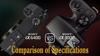 Sony A6400 vs Sony A3000 A Comparison of Specifications [upl. by Leora]