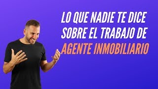 Lo Que Nadie Te Dice Sobre El Trabajo De Agente Inmobiliario [upl. by Eikkin]