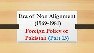 Era of non alignment 19691981 Foreign Policy of Pakistan Part 13 [upl. by Geno]