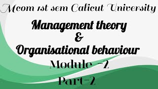 Management theory and organizational behaviour Mcom 1st sem module2 part2 Calicut University [upl. by Percival]