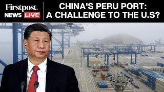 Firstpost News LIVE Xi Jinping Challenges the US in Latin America with Huge Chinese Port in Peru [upl. by Werdnaed]