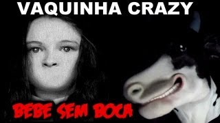 Vaquinha Crazy  O BEBÊ SEM BOCA [upl. by Anurag762]