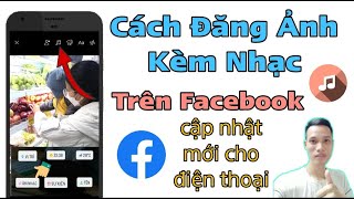 Cách Đăng Ảnh Kèm Nhạc Trên Facebook Cập Nhật Mới Cho Điện Thoại  Tân tivi [upl. by Anaiv]