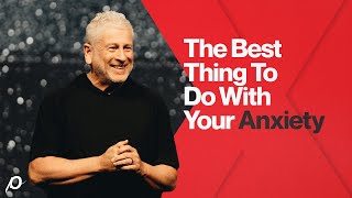 The Best Thing to Do with Your Anxiety  Louie Giglio [upl. by Esilahs]