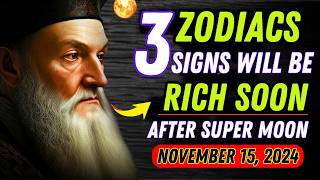 Nostradamus Predicted Only These 3 Zodiac Signs Will Be RICH After Super Full Moon November 15 2024 [upl. by Ttezil]