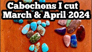 Cabochons I cut March April 2024 w prices Turquoise Opal Agate Jasper Jade amp More [upl. by Ahsineg]