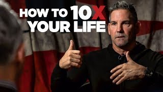 How to 10X Your Life  Grant Cardone [upl. by Anaitit]