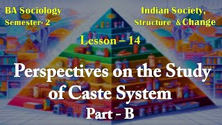 Lesson – 14  Perspectives on the Study of Caste System Part  B [upl. by Radbun262]