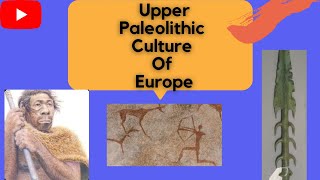 Upper Paleolithic Culture Of EuropePerigordean Aurignacian Solutrean Magdalenean [upl. by Haimirej929]