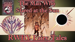 RWBY Fairy Tales The Man Who Stared at the Sun  Fairy Tales of Remnant 2 [upl. by Yokum]