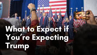 What to Expect if Youre Expecting Trump [upl. by Esmeralda]