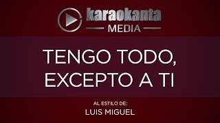 Karaokanta  Luis Miguel  Tengo todo excepto a ti [upl. by Iniretake]