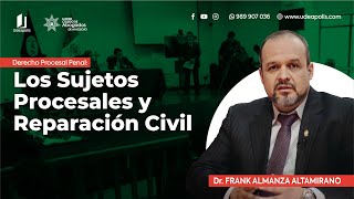 Frank Almanza Altamirano  Los Sujetos Procesales y Reparación Civil [upl. by Lindblad]