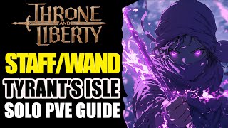 Throne And Liberty ► StaffWand PVE GUIDE  Solo Tyrants Isle [upl. by Eiboj]