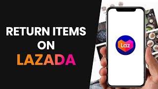 How to EASILY Return Items on Lazada For a Refund Online FULL GUIDE [upl. by Rizan]