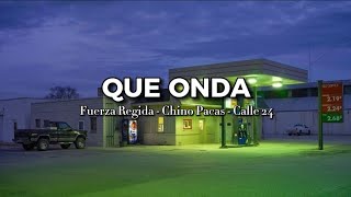 Que Onda  Fuerza Regida  Chino Pacas  Calle 24  Letras  Lyrics [upl. by Martsen609]