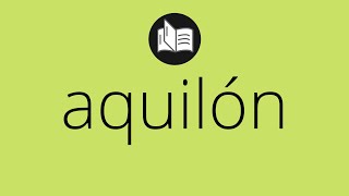 Que significa AQUILÓN • aquilón SIGNIFICADO • aquilón DEFINICIÓN • Que es AQUILÓN [upl. by Aved957]