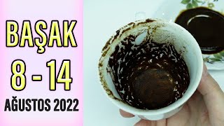 BAŞAK BURCU 8  14 AĞUSTOS 2022 KAHVE FALI  Haftalık Burç Yorumları [upl. by Koller]