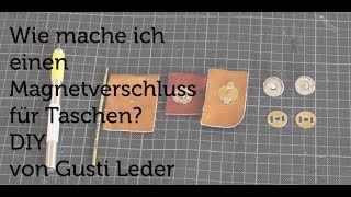 Tutorial  Wie mache ich einen Magnetverschluss für Taschen  DIY  Gusti Leder [upl. by Niemad580]