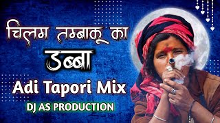 Chilam Tambaku Ka Dabba Adi Tapori Mix Dance Mix DJ AS 2023 [upl. by Adnaram]