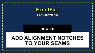 ExactFlat for SolidWorks How to add alignment notches to your seams [upl. by Adrien]