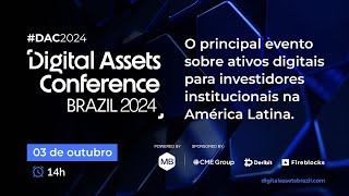 DAC 2024 Digital Assets Conference Brazil 2024  EVENTO ONLINE [upl. by Alauqahs24]