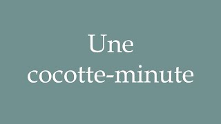 How to Pronounce Une cocotteminute A pressure cooker Correctly in French [upl. by Gabriela65]