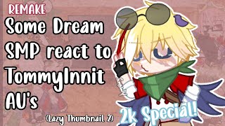 Dream SMP react to TommyInnit AUs REMAKE amp 2K Special [upl. by Binnings63]