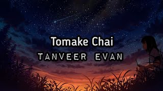 Tanveer Evan  Tomake Chai Lyrics [upl. by Bakerman]