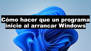 Cómo hacer que un programa arranque con Windows [upl. by Malaspina]