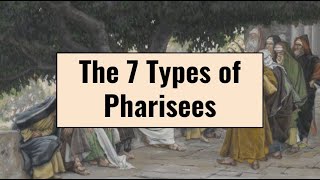 7 Types of Pharisees [upl. by Etteyafal798]