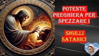 potente preghiera per spezzare i sigilli satanici [upl. by Sarnoff]