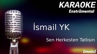 Karaoke İsmail YK Sen Herkesten Tatlısın [upl. by Erastes]