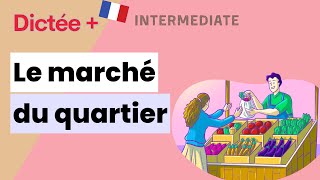 Dictée Plus  Le marché du quartier  Learn To French [upl. by Colley]