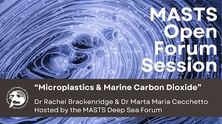 Microplastics amp Marine Carbon Dioxide  MASTS Open Forum Session [upl. by Kceb556]