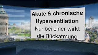 Die akute und die chronische Hyperventilation Nur bei einer hilft Rückatmung [upl. by Imalda]