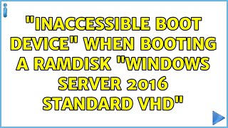 quotInaccessible boot devicequot when booting a RamDisk quotWindows server 2016 standard VHDquot [upl. by Templas]