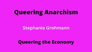 Queering the Economy  Stephanie Grohmann  Queering Anarchism [upl. by Obellia]