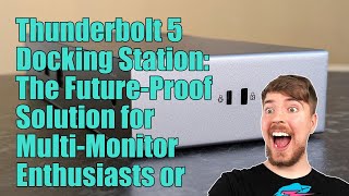 Handson with Thunderbolt 5 Is this bleedingedge dock a sensible set of futureproof ports or just [upl. by Nyltac]