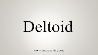 How To Say Deltoid [upl. by Chiquita]