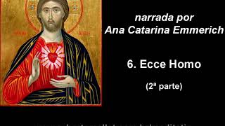 A Paixão do Senhor narrada por Ana Catarina Emmerich  6 Ecce Homo  2ª parte [upl. by Palua46]