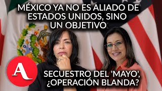 México es un objetivo de Estados Unidos ya no su aliado Anabel Hernández y María Idalia Gómez [upl. by Inaluahek]