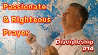 Discipleship 14  Passionate amp Righteous Prayer [upl. by Naud604]