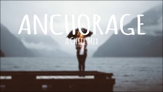 Anchorage  A Chill Mix Best Of 2016 [upl. by Benildis]