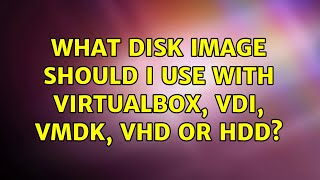 What disk image should I use with VirtualBox VDI VMDK VHD or HDD 11 Solutions [upl. by Llerrah]