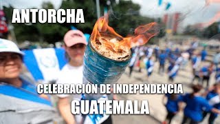 Antorcha  Celebración de Independencia en Guatemala [upl. by Tryck]