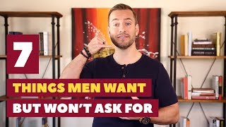 7 Things Men Want But Dont Ask For  Relationship Advice for Women by Mat Boggs [upl. by Mickelson]